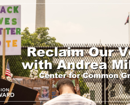 Episode 1 Mission Forward Podcast: Reclaim our Vote with Andrea Miller, Center for Common Ground