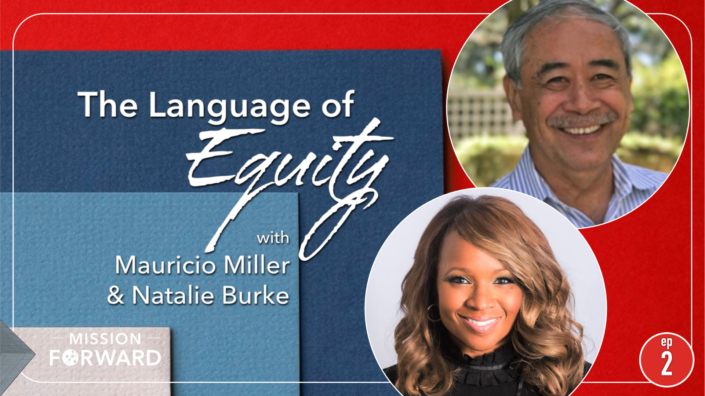 Episode 2 Mission Forward Podcast: headshot of a man and a woman with text reading The Language of Equity with Mauricio Miller and Natalie Burke