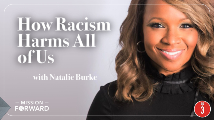 Episode 3 Mission Forward Podcast: close up of woman's face with text reading How Racism Harms All of Us with Natalie Burke