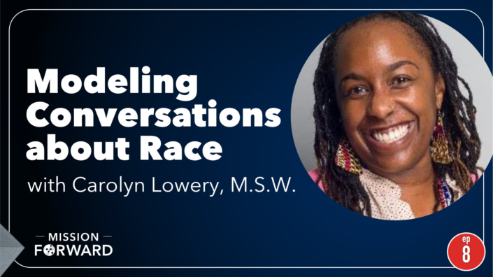 Episode 8 Mission Forward Podcast: headshot of woman with text reading Modeling Conversations About Race with Carolyn Lower, MSW