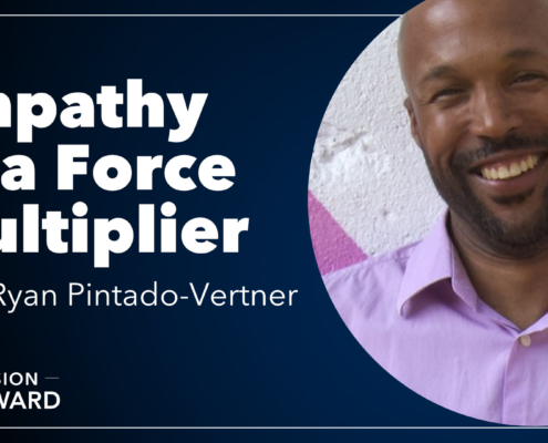 Episode 19 Mission Forward Podcast: headshot of man with text reading Empathy as a Force Multiplier with Ryan Pintado-Vertner
