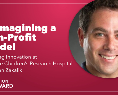 Episode 11 Mission Forward Podcast: headshot of man with text reading Reimagining a Non-Profit Model, inspiring innovation at St. Jude Children's Research Hospital with Ken Zakalik