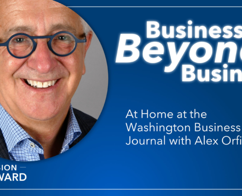 Episode 12 Mission Forward Podcast: headshot of man with text reading Beyond Business At Home at the Washington Business Journal with Alex Orfinger