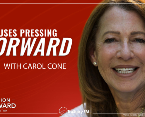 Episode 201 Mission Forward Podcast: Close up of woman's face with text reading Causes Pressing Forward with Carol Cone