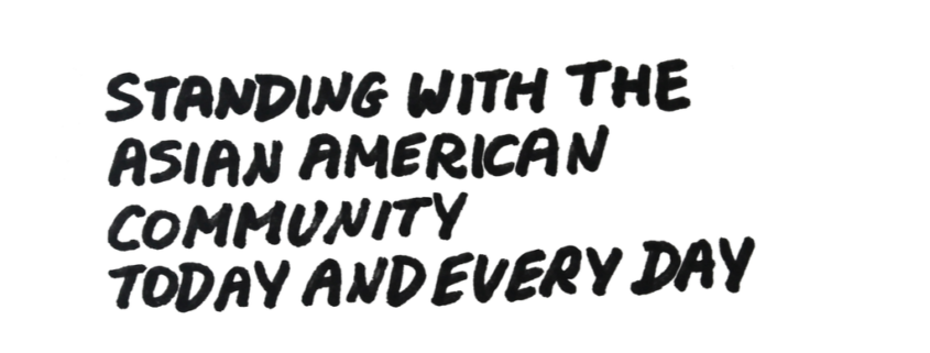 Written text that reads "Standing with the Asian American Community Today and Every Day