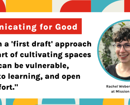 Communicating For Good: "Taking on a "first draft" approach is a key part of cultivating spaces where we can be vulnerable, receptive to learning, and open to discomfort."