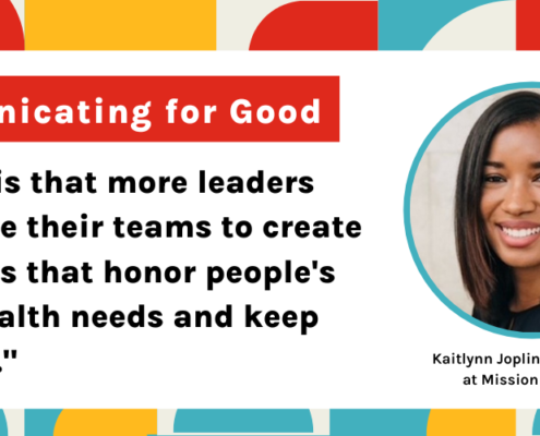 Communicating for Good: My hope is that more leaders witll engage their teams to create workplaces that honor people's mental health needs and keep them safe.