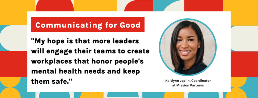 Communicating for Good: My hope is that more leaders witll engage their teams to create workplaces that honor people's mental health needs and keep them safe.