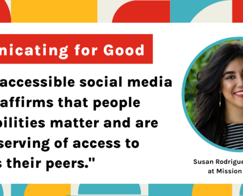 Communicating For Good: "Creating accessible content reaffirms that people with disabilities matter and are just as deserving of equitable and inclusive access to content as their peers."