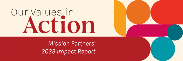 Our Values in Action Mission Partners' 2023 Impact Report